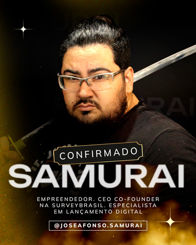 Samurai - Empreendedor. CEO Co-founder na SurveyBrasil. Especialista em Lançamento Digital Instagram: @joseafonso.samurai